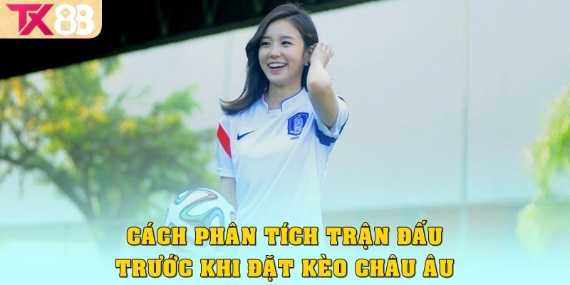 Cách phân tích trận đấu trước khi đặt kèo châu Âu