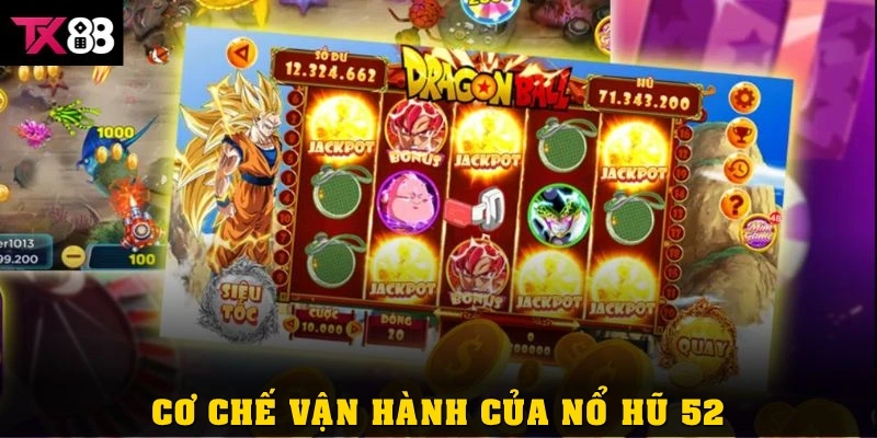 Cơ chế vận hành của nổ hũ 52
