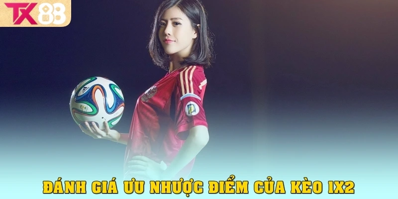 Đánh giá về ưu nhược điểm của kèo 1x2