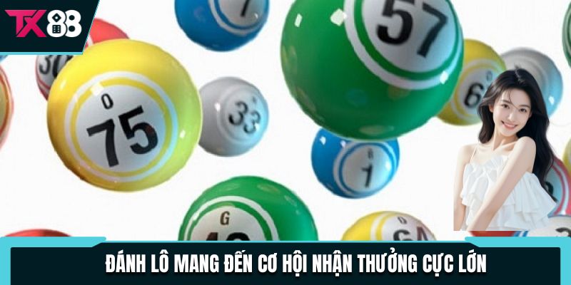 Đánh lô mang đến cơ hội nhận thưởng cực lớn