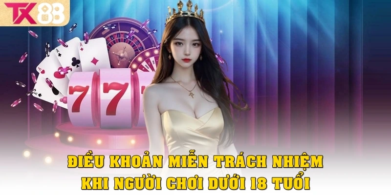 Điều khoản miễn trách nhiệm khi người chơi dưới 18 tuổi