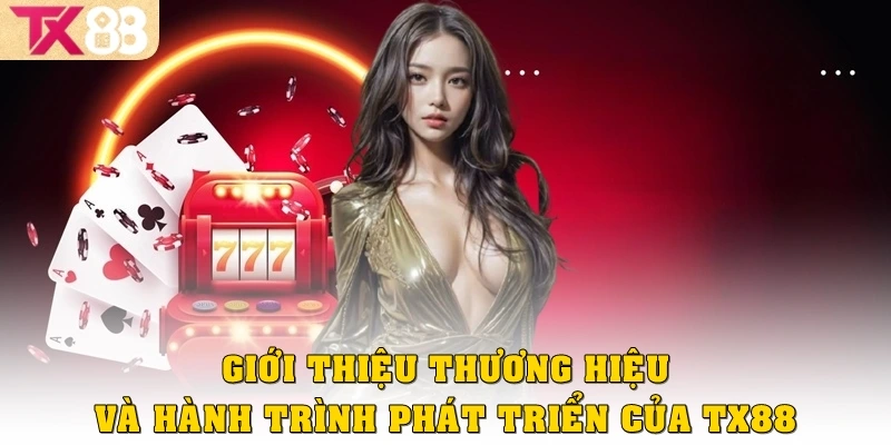 Giới thiệu thương hiệu và hành trình phát triển của TX88