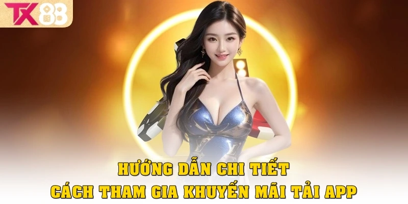 Hướng dẫn chi tiết cách tham gia khuyến mãi tải app