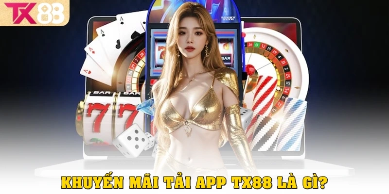 Khuyến mãi tải app TX88 là gì?